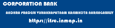 CORPORATION BANK  ANDHRA PRADESH VISHAKHAPATNAM KASIMKOTA NARSINGABILLIY  ifsc code